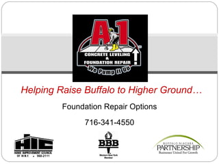 Foundation Repair Options 716-341-4550 Helping Raise Buffalo to Higher Ground… 568-2111 