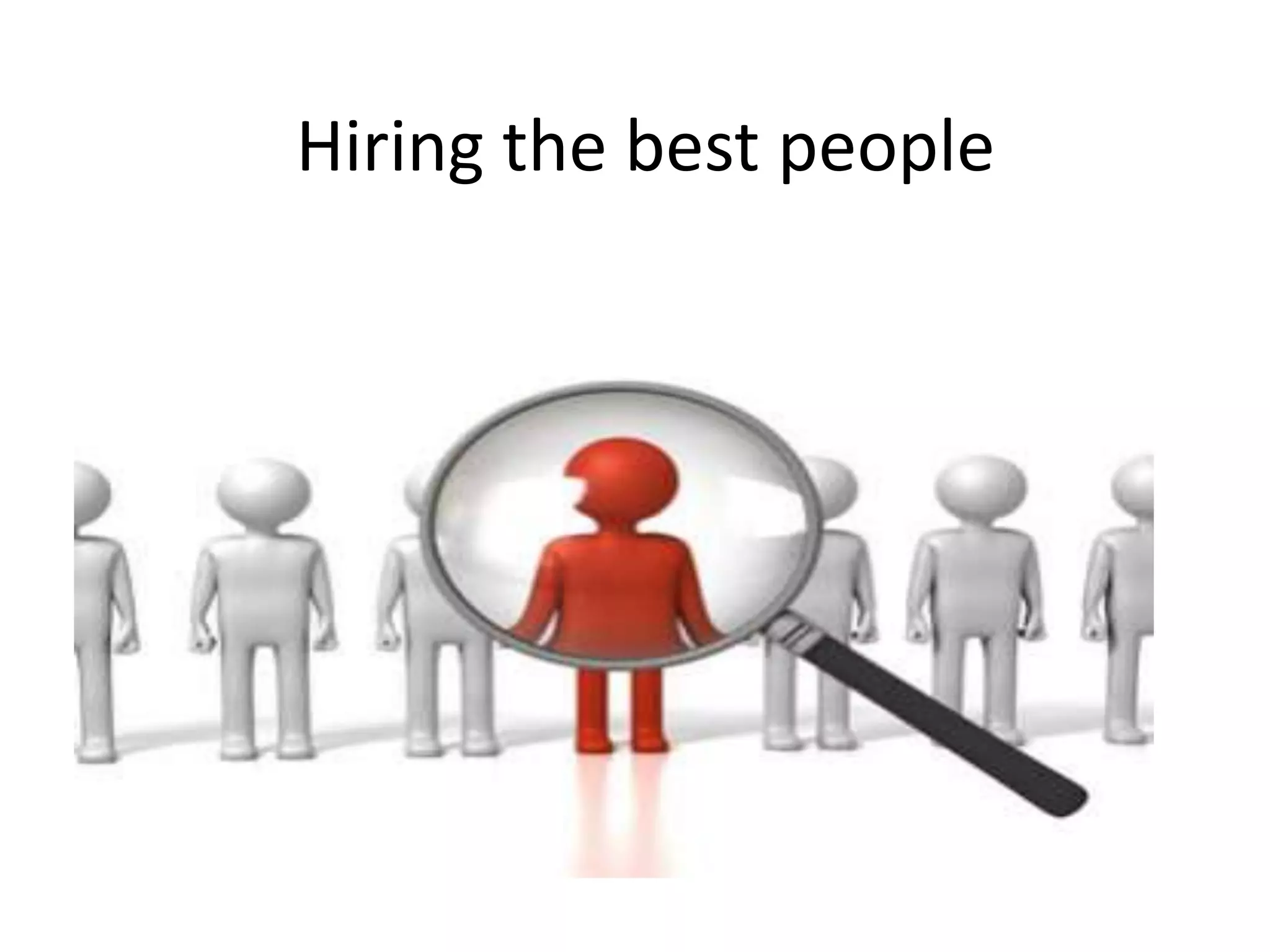 Hiring the best people
 