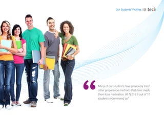 Many of our students have previously tried
other preparation methods that have made
them lose motivation. At TECH, 9 out of 10
students recommend us”
Our Students’ Profiles | 53
 