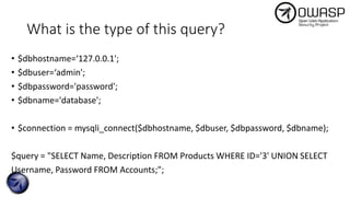 What is the type of this query?
• $dbhostname=‘127.0.0.1';
• $dbuser=‘admin';
• $dbpassword='password';
• $dbname='database';
• $connection = mysqli_connect($dbhostname, $dbuser, $dbpassword, $dbname);
$query = "SELECT Name, Description FROM Products WHERE ID='3' UNION SELECT
Username, Password FROM Accounts;";
 