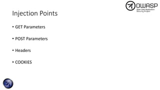 Injection Points
• GET Parameters
• POST Parameters
• Headers
• COOKIES
 