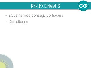 •  ¿Qué hemos conseguido hacer?
•  Dificultades
	
  
reflexionamos
 