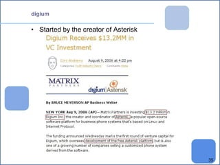 35 
digium 
• Started by the creator of Asterisk 
 