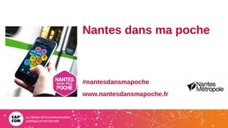 Nantes dans ma poche
#nantesdansmapoche
www.nantesdansmapoche.fr
 