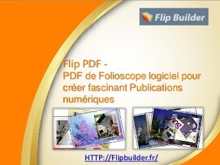 Flip PDF -
PDF de Folioscope logiciel pour
créer fascinant Publications
numériques
HTTP://Flipbuilder.fr/
 