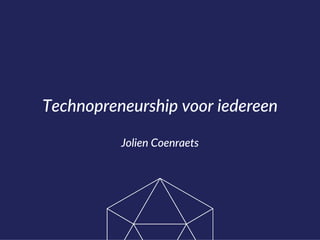Technopreneurship voor iedereen
Jolien Coenraets
 
