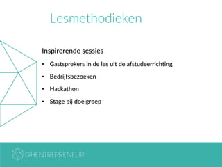 Lesmethodieken
Inspirerende sessies
• Gastsprekers in de les uit de afstudeerrichting
• Bedrijfsbezoeken
• Hackathon
• Stage bij doelgroep
 