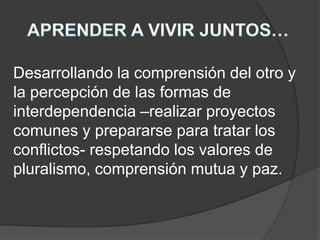 APRENDER A HACER…Pero, también, aprender a hacer en el marco de las distintas experiencias sociales o de trabajo que se ofrecen a los jóvenes y adolescentes, bien espontáneamente a causa del contexto social o nacional, bien formalmente gracias al desarrollo de la enseñanza por alternancia.