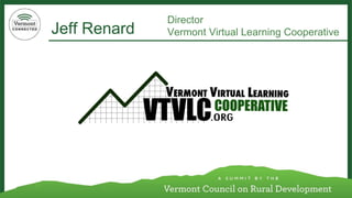 Jeff Renard 
Director 
Vermont Virtual Learning Cooperative  