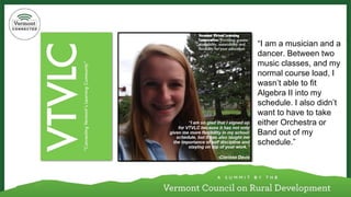 “I am a musician and a dancer. Between two music classes, and my normal course load, I wasn’t able to fit Algebra II into my schedule. I also didn’t want to have to take either Orchestra or Band out of my schedule.”  