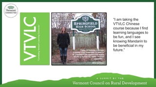 “I am taking the VTVLC Chinese course because I find learning languages to be fun, and I see knowing Mandarin to be beneficial in my future.”  