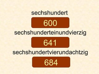 sechshundert sechshunderteinundvierzig sechshundertvierundachtzig 600 641 684 