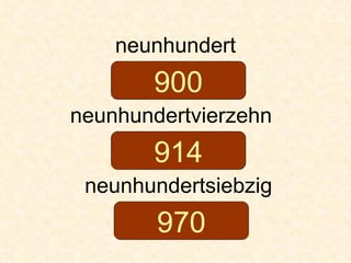 neunhundert neunhundertvierzehn  neunhundertsiebzig 900 914 970 