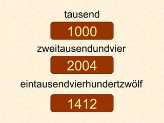 tausend zweitausendundvier eintausendvierhundertzwölf 1000 2004 1412 