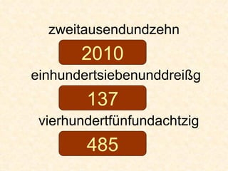 zweitausendundzehn einhundertsiebenunddreißg vierhundertfünfundachtzig 2010 137 485 