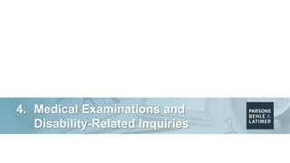 4. Medical Examinations and
Disability-Related Inquiries
 