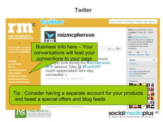 Twitter Business Info here – Your conversations will lead your connections to your page Tip : Consider having a separate account for your products  and tweet a special offers and blog feeds 
