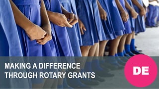 Rotaract Preconvention 2019 #Rotaract19
MAKING A DIFFERENCE
THROUGH ROTARY GRANTS DE
 