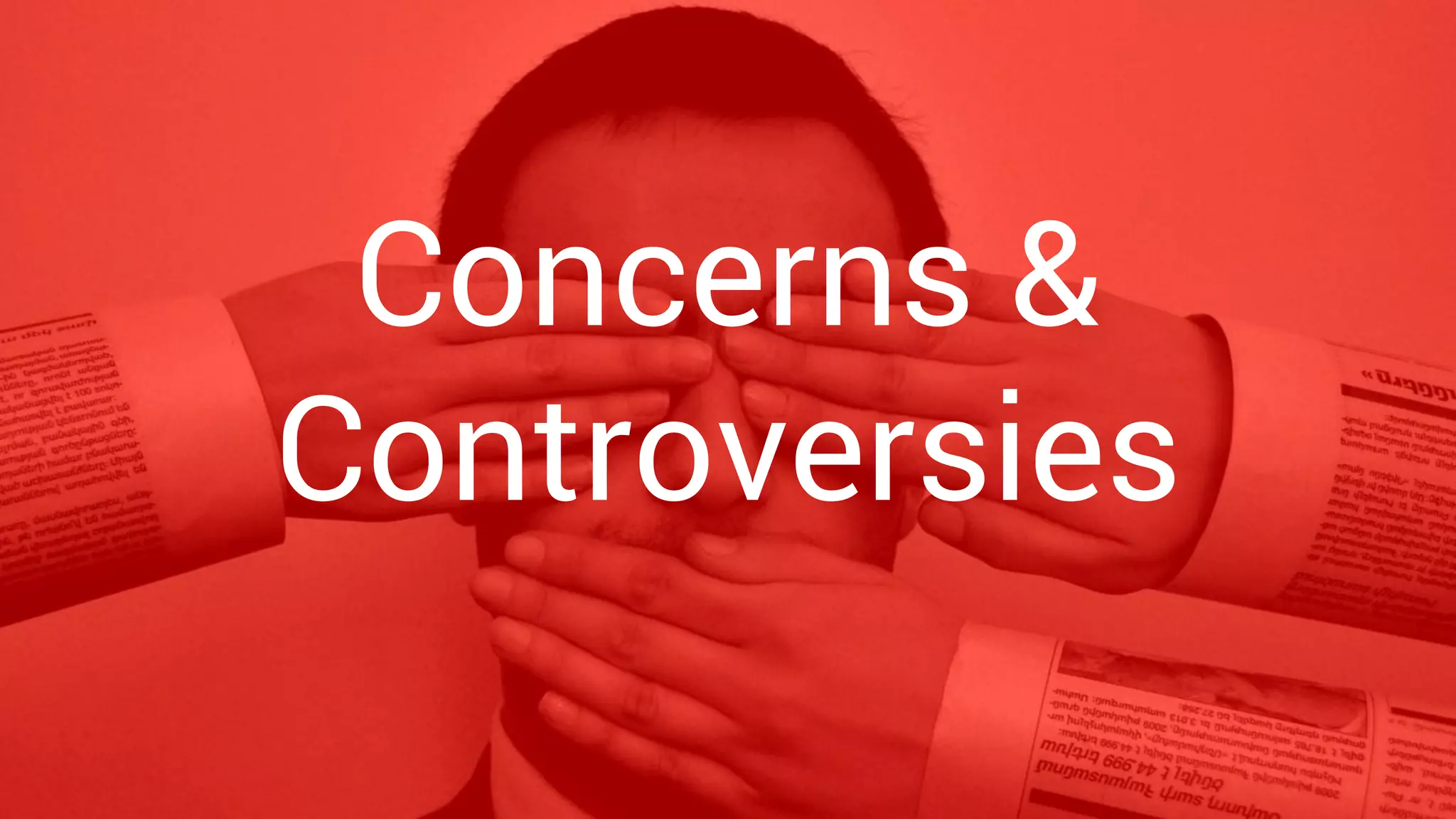 Concerns &
Controversies
 