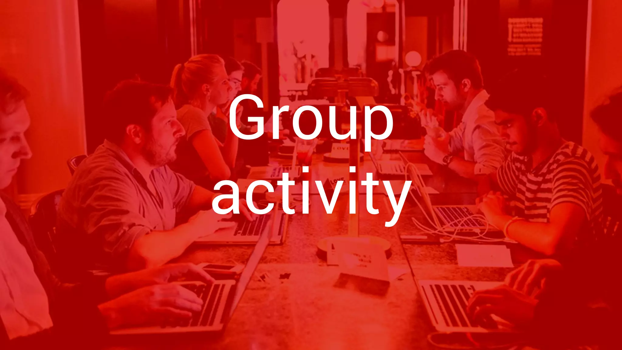 First group activity
Group
activity
 