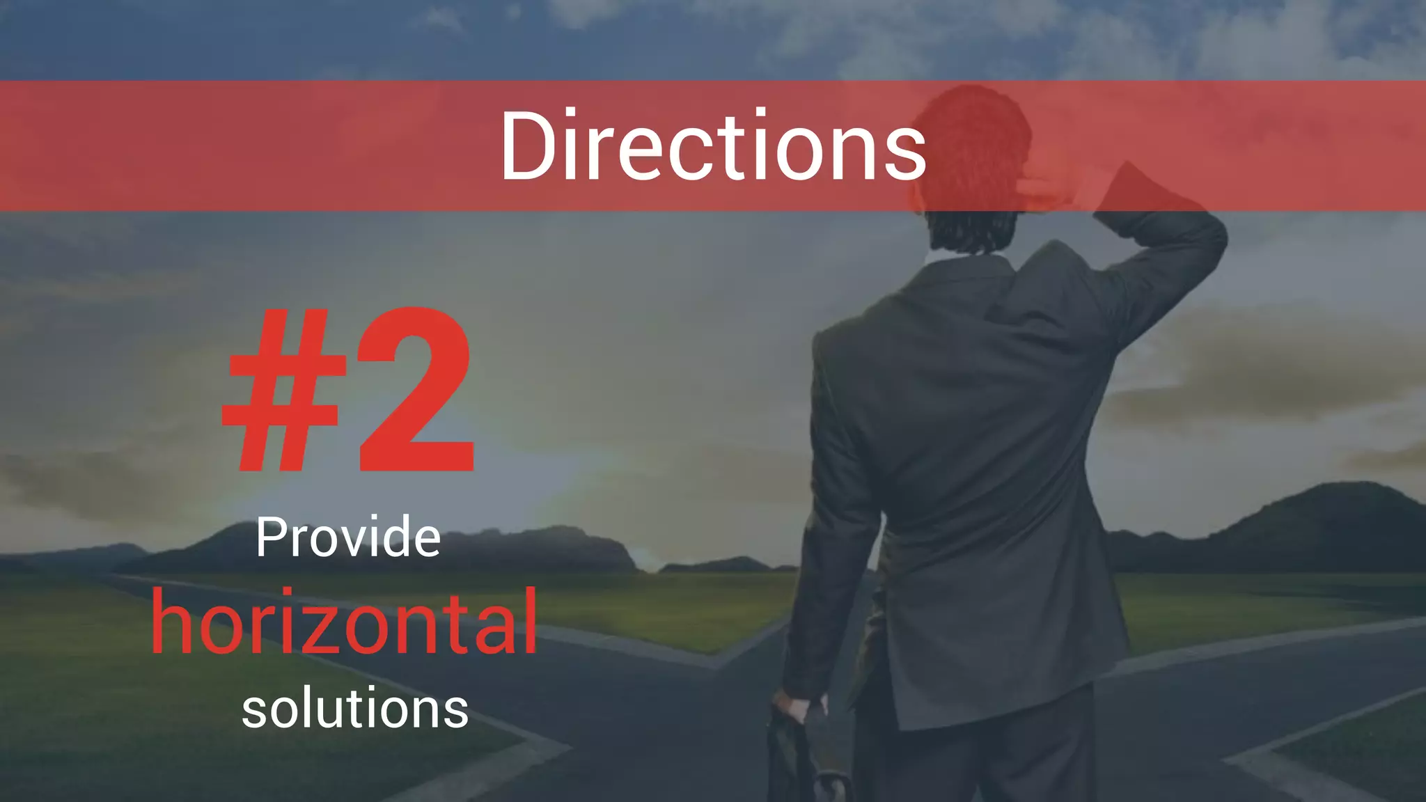 Directions
#2Provide
horizontal
solutions
 