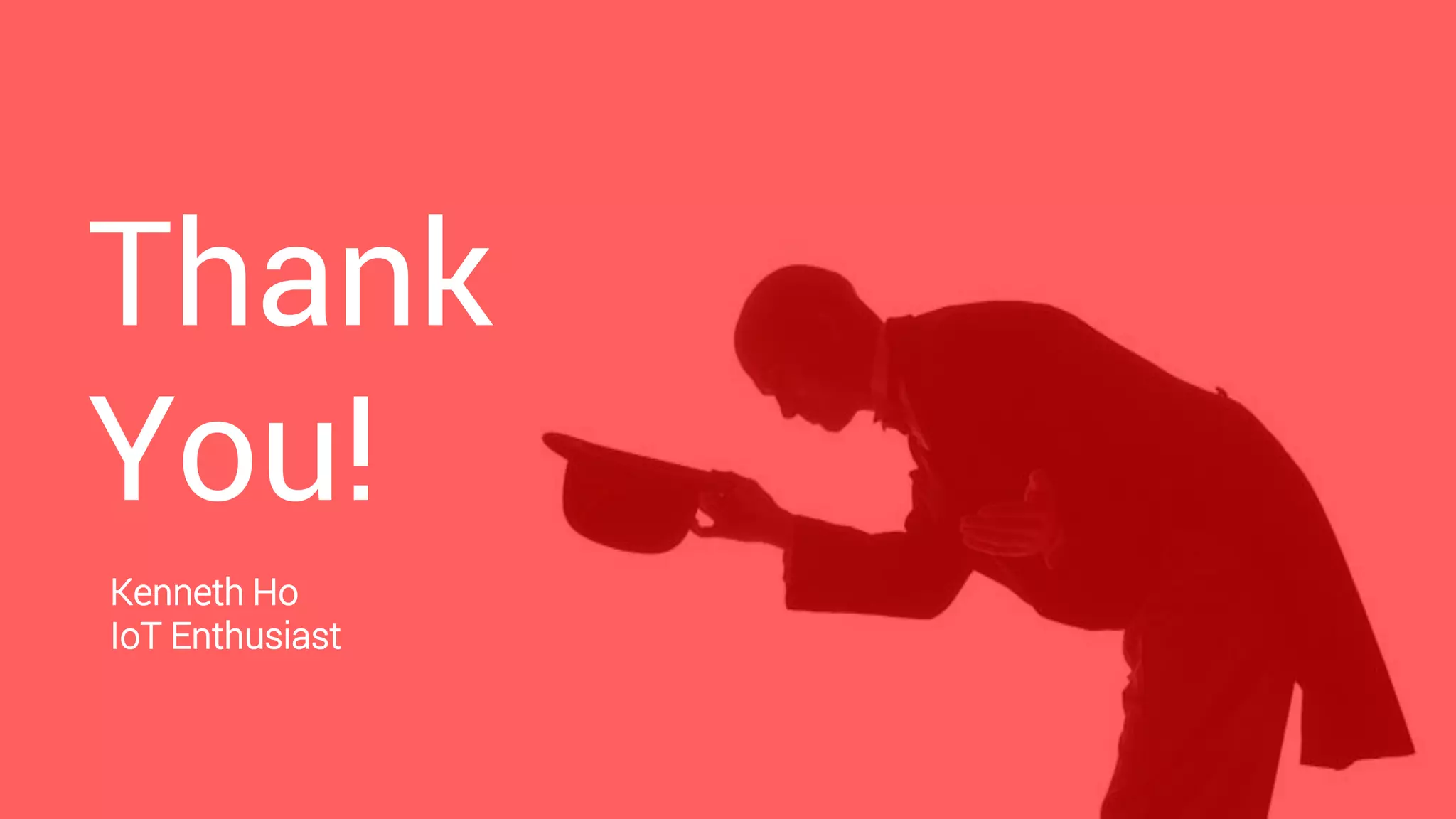 Thank
You!
Kenneth Ho
IoT Enthusiast
 