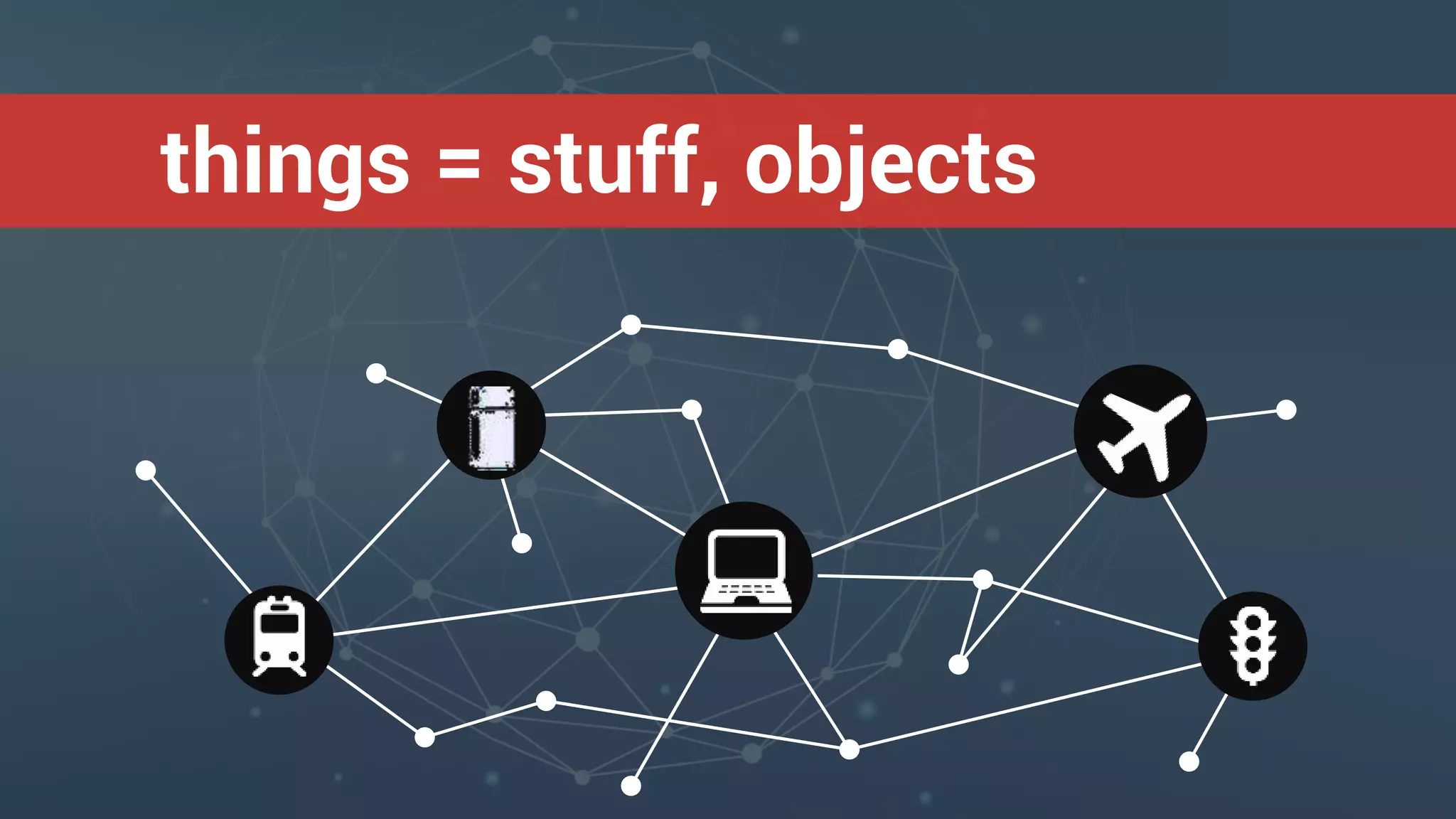 things = stuff, objects
 