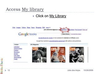 Access My libraryClick on My Library10/26/200912Júlio dos Anjos