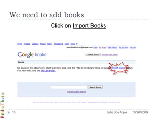 We need to add booksClick on Import Books10/26/200913Júlio dos Anjos