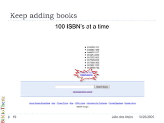 Keep adding books100 ISBN’s at a time10/26/200919Júlio dos Anjos