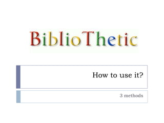 How to use it?3 methods