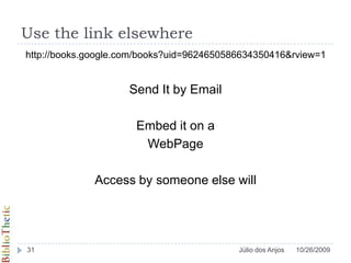 Use the link elsewherehttp://books.google.com/books?uid=9624650586634350416&rview=1Send It by Email Embed it on a WebPageAccess by someone else will10/26/200931Júlio dos Anjos