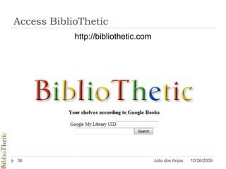 Access BiblioThetichttp://bibliothetic.com10/26/200936Júlio dos Anjos