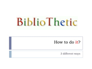 How to do it?3 different ways