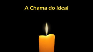 A Chama do Ideal
 