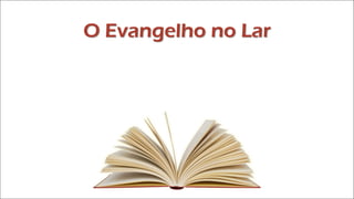 O Evangelho no Lar
 