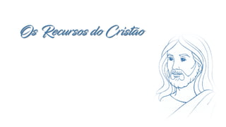 Os Recursos do Cristão
 