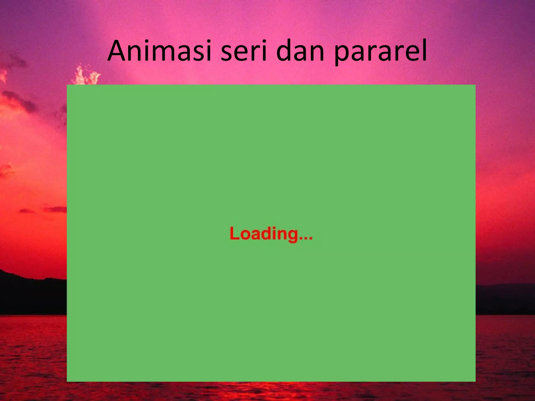 Animasi seri dan pararel 