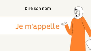 Je m'appelle
Dire son nom