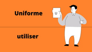 U
Uniforme
utiliser