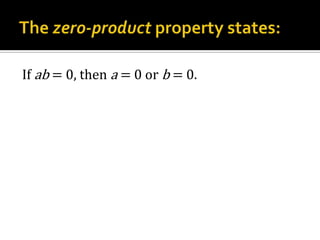The zero-product property states:If ab = 0, then a = 0 or b = 0.