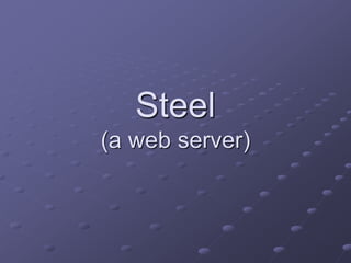 Steel
(a web server)
 