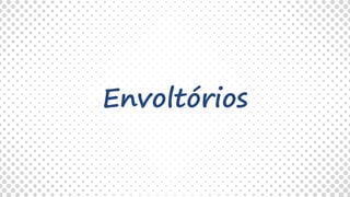 Envoltórios
 