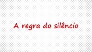 A regra do silêncio
 