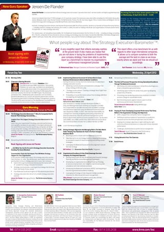 New Guru Speaker                                   Jeroen De Flander
                                                   Jeroen De Flander is a seasoned international strategy execution expert, top executive coach, seminar leader and highly regarded keynote Be among the first to hear Jeroen speak in the UAE
                                                   speaker.                                                                                                                                 on Wednesday, 25 April 2012, 08.30 – 12.00!
                                                   Jeroen has helped more than 17,500 managers in 22 countries master the necessary execution skills, including the USA, Brazil, Venezuela, Drawing on The Strategy Execution Barometer™, the
                                                   Jordan, Malaysia, Spain, Italy, Russia, Estonia, the Netherlands, France, the UK, Germany, Egypt, China, Croatia, Korea and Belgium. He has leading resource worldwide for practical, fact-based
                                                   shared the stage with strategy gurus like Michael Porter and Costas Markides.                                                                Strategy Execution market data, Jeroen de Flander will
                                                                                                                                                                                                answer that all-important question: Why do companies
                                                   His book, Strategy Execution Heroes, reached the Amazon bestseller list in five countries. Jeroen is co-founder of the performance factory fail in executing their strategy? With reference to data from
                                                   – a leading research, training and advisory firm which is solely focused on helping individuals and organisations increase performance over 1400 companies, 20,000 managers, 36 countries
                                                   through best-in-class strategy execution.                                                                                                    and 29 sectors, Jeroen will show you how your company
                                                                                                                                                                                                measures up against others in terms of strategy execution
                                                   For several years, he had global responsibility for the Balanced Scorecard product line for Arthur D. Little – a leading strategy consulting capability, explain why companies fail to execute their
                                                   firm. The 50+ companies he has advised on various strategy and strategy execution topics include Atos Worldline, AXA, Base, Bridgestone, strategy correctly and provide you with the tools and
                                                   CEMEX, GDFSuez, Honda, ING, Johnson & Johnson, Komatsu, Sony and the Flemish and Belgian governments.                                        techniques to avoid making the same mistakes!


                                                                                  What people say about The Strategy Execution Barometer™:
                                                                                                     A very insightful report that reflects everyday realities                                            This report offers a true benchmark for us with
                                                                                                       at the ground level. It also makes you realise that                                                regards to other large international companies.
       Book signing with                                                                           you are not alone in facing the problems of implementing                                                It allows us to compare ourselves to both the
       Jeroen de Flander                                                                              your company strategy. I have been able to use this                                                    average and the best-in-class so we know
                                                                                                     report as a benchmark to improve my organisation’s                                                   exactly where we stand and how we should act
on Wednesday, 25 April 2012, 10.00-10.30                                                                       performance management process                                                                                accordingly

                                                                                                   Dr Mohammed Ilyas, Manager Economics and Business Support, SABIC, KSA                                           Bart Ponsioen, Senior Associate, ING, Germany


      Forum Day Two                                                                                                                                                                                                                  Wednesday, 25 April 2012
   07. 45 Morning Coffee                                                                         12.00     Implementing Balanced Scorecard To Achieve Best In Class                        15.15     Networking And Refreshment Break
                                                                                                           Business Performance In Adverse Market Conditions
   08.15     Chairman’s Opening Remarks                                                                    Setting the tone at the top: the instrumental role of leadership in             15.45     The Internal Processes Perspective: Driving Operational Excellence
                            José María Ortiz, Vice-President, Palladium, EMEA                              strategy execution success                                                                Through The Balanced Scorecard
                            Jose Maria oversees EMEA operations. Since joining                             Ÿ Delivering a communication and awareness campaign that                                  Ÿ Identifying and understanding your competitive advantage as a
                            Palladium ten years ago, Jose Maria has developed a                                 brings strategy to life every day                                                        driver of breakthrough performance
                            strong professional career, first appointed as the COO
                            of Iberia Spain, later becoming the Managing Director,                         Ÿ    “Strategy is everywhere”: Creating a strategic line of sight from                    Ÿ    Identifying opportunities for productivity gains by designing
             and more recently the COO for the EMEA region. He previously                                       head office to the plant                                                                  productivity initiatives
             worked for PwC, collaborating with companies such as Endesa,                                  Ÿ    Embedding a true performance culture: from strategy definition                       Ÿ    Prioritising and monitoring productivity initiatives to embed
             Iberdrola, Barcelona City Council, the Spanish government and the                                  to budgeting and operations                                                               process change for sustainable results
             Portuguese government to develop strategy management systems.
             The focus of his work has been on the development and definition of                           Amir Al Janahi, Corporate Controller, Dubal, UAE                                          Ÿ    Benchmarking results against industry peers to drive
             corporate performance tools in large, complex organisations.                                  Hall of Fame Award Winner 2011                                                                 continuous performance improvement
                                                                                                           Amir Al Janahi is a member of Dubai Aluminium (DUBAL)’s
                                                                                                                                                                                                     Yousef Ahmed Al-Muhannadi, Rolling Mill Manager,
                                                                                                           Executive Management team working as Corporate Controller.
                                                                                                                                                                                                     Qatar Steel, Qatar
                                  Guru Morning                                                             He is responsible for the effective execution of DUBAL’s strategy
      Become A Strategy Execution Hero by Jeroen de Flander                                                and operational objectives using the Balanced Scorecard, which
                                                                                                                                                                                16.30                Staying On Track: Developing Corporate Performance That Fairly
                                                                                                           was adopted by DUBAL in 2005. Amir also has responsibility for
                                                                                                                                                                                                     Reflects The Organisation Strategy And Objectives
   08.30 The Strategy Execution Barometer™: Why Do Companies Fail To                                       management reporting, budgeting, forecasting, preparation of
                                                                                                                                                                                                     Ÿ ADEC programmes and performance management
         Execute Their Strategy Successfully……                                                             financial statements, internal control and management of the
                                                                                                           finance department and the accounts payable process. He has been                          Ÿ    Defining an optimum balance of quantitative vs qualitative
             Insights From The Largest Strategy Execution Benchmark In The                                 with DUBAL since 1988, and formerly held a financial control role at                           measures across the three perspectives (not for profit)
             World                                                                                         the Commercial Bank of Dubai. He is a fellow member of CIMA.                              Ÿ    Keeping the strategic objectives in sight: defining the right
             Learn how your organisation’s strategy execution performance
                                                                                                                                                                                                          metrics to influence behaviours in a way which drives improved
             and capability compares to your peers in the region and around                      12.45     Lunch And Networking Break                                                                     performance
             the world! Find out just how the world’s top companies are faring
             in executing their strategy with reference to the world’s leading                                                                                                                       Ÿ    Challenges and limitations to performance management
                                                                                                 13.45     Driving Strategic Alignment And Managing Risk In The New World
             strategy execution benchmarking data covering over 20,000                                                                                                                               Tarek El Mourad, Head Of Programms And Performance
                                                                                                           Order: Keeping Your Business On Track In An Ever Changing
             managers, 1400+ companies, 36 countries and 29 industry sectors.
                                                                                                           Business World                                                                            Management, Abu Dhabi Education Council, UAE
             Jeroen De Flander, Managing Director, The Performance Factory,
             Belgium                                                                                       Ÿ Boosting business results with the Balanced Scorecard
                                                                                                           Ÿ    ‘New Normal’ in the technology industry: Adapting the strategy             17.15     Closing Remarks From The Chairman
   10.00     Networking And Refreshment Break                                                                   to succeed in a world of cloud computing and shifting vendor
                                                                                                                strategies                                                                 17.30     End Of Forum
             Book Signing with Jeroen de Flander                                                           Ÿ    Leveraging the Balanced Scorecard to drive alignment around
                                                                                                                the new strategy
   10.30     …..And What You Can Do To Lock In Strategy Execution Success By
             Avoiding The Same Mistakes!                                                                   Bill Padfield, CEO, Dimension Data Asia Pacific, Singapore

             Essential New Tools And Techniques That Will Make Strategy                          14.30     Organisational Excellence At Abu Dhabi Sewerage Services
             Happen For Your Organisation                                                                  Company: An Integrated Approach
             In this session, leaders learn about the strategy execution secrets                           Ÿ Getting started with the Abu Dhabi Executive Council’s Strategic
             from the best-in-class. You will discover new insights and receive                               Planning and Performance Management framework
             practical tips to boost strategy execution in your own company:
                                                                                                           Ÿ    Developing an organisational excellence roadmap focusing
             Ÿ How to link organisational and individual performance with “The
                                                                                                                on process improvement, risk mitigation, benchmarking and
                  8”, a powerful strategy execution framework
                                                                                                                compliance with international standards
             Ÿ    Strategy communication: how to get the strategy into the head,
                  heart and hands of your people                                                           Ÿ    Introducing the Balanced Scorecard at ADSSC and integrating it
                                                                                                                into the organisational excellence roadmap
             Ÿ    Four Balanced Scorecard insights for the advanced practitioner
                                                                                                           Ÿ    Leveraging technology to fully integrate multiple excellence
             Ÿ    Strategy execution Zen: the art of a simple strategy execution
                  process                                                                                       initiatives for effective performance management

             Jeroen De Flander, Managing Director, The Performance Factory,                                Zillay Ahmed, Organisational Excellence and Quality Advisor,
             Belgium                                                                                       Abu Dhabi Sewerage Services Company, UAE




                       V. Ganapathy Subramanian                                             Bill Padfield                                                        Ruben Decoud                                                         Tarek El Mourad
                       Head – Strategic Planning                                            CEO                                                                  Manager International Human                                          Head Of Programmes And
                       Infosys                                                              Dimension Data Asia Pacific                                          Resources                                                            Performance Management
                       India                                                                Singapore                                                            Mary Kay                                                             Abu Dhabi Education Council
                                                                                                                                                                 USA                                                                  UAE

   Ganapathy heads Strategic Planning and Performance                    Bill (AMP, INSEAD, France) was appointed Chief Executive Officer     For the last 20 years Ruben Decoud has been involved in strategic   Tarek is heading the programmes and performance management
   Management at Infosys. In this role, he is responsible for long and   of Dimension Data Asia Pacific Pte Ltd (formerly known as            planning and management of Human Resources in Lloyds TSB            division at Abu Dhabi Education Council (ADEC) since April 2007.
   medium term planning for the company, corporate development           Datacraft Asia Pte Ltd) in August 2003. Bill joined Dimension Data   Bank Plc and KPMG Consulting in Paraguay, Brazil, UK and            Tarek has worked more than 14 years in strategic planning,
   and driving alignment through the corporate performance               as Chief Operating Officer in November 2001 and was appointed        USA. At his current company, Mary Kay Inc., based in Dallas –       effectiveness and performance management. Prior to joining
   management processes across Infosys. He has over 13 years             as an Executive board member in October 2002. As the CEO, Bill       TX, he is involved in Global Human Resources Strategy which         ADEC, Tarek established and managed the office of Institutional
   of experience in the areas of strategy, planning and finance, in      manages and oversees all aspects of the Dimension Data Asia          includes strategic design and deployment of Human Resources         Research and Planning at Abu Dhabi University and the office
   industries spanning banking, insurance, management consulting         Pacific Group’s operations, and drives the Group’s transition into   programmes and systems to employees across four regions and         of Institutional Research at the American University of Sharjah.
   and IT Services. Before joining Infosys in 2005, his experience       a world-class IT services company. Bill has 34 years of IT and       33 countries. Ruben has concentrated his efforts and energy         During his career, Tarek has directed performance management,
   has been in areas of planning and assurance, having set up and        telecom industry experience in Europe, North America, the Middle     on creating clarity and alignment within the business. He now       institutional effectiveness, business advisory, quality control and
   headed business planning and financial planning functions in two      East and Asia Pacific.                                               has responsibility for the Balanced Scorecard for the Human         information management units. He has also served as the Human
   private sector general insurance companies. Prior to his stint in                                                                          Resources function.                                                 Capital coordinator for Abu Dhabi government.
   insurance, he also has consulted for Indian companies, primarily in
   the areas of strategy and finance.


           Tel: +971 4 335 2437                                                    Email: register@iirme.com                                                    Fax: +971 4 335 2438                                                 www.iirme.com/bsc
 