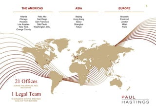 5
21 Offices
ACROSS THE AMERICAS, ASIA,
AND EUROPE
1 Legal Team
TO INTEGRATE WITH THE STRATEGIC
GOALS OF YOUR BUSINESS
THE...