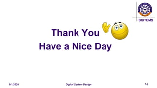 BUITEMS
9/1/2020 Digital System Design 14
Thank You
Have a Nice Day
 