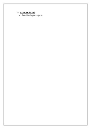  REFERENCES:
• Furnished upon request.
 