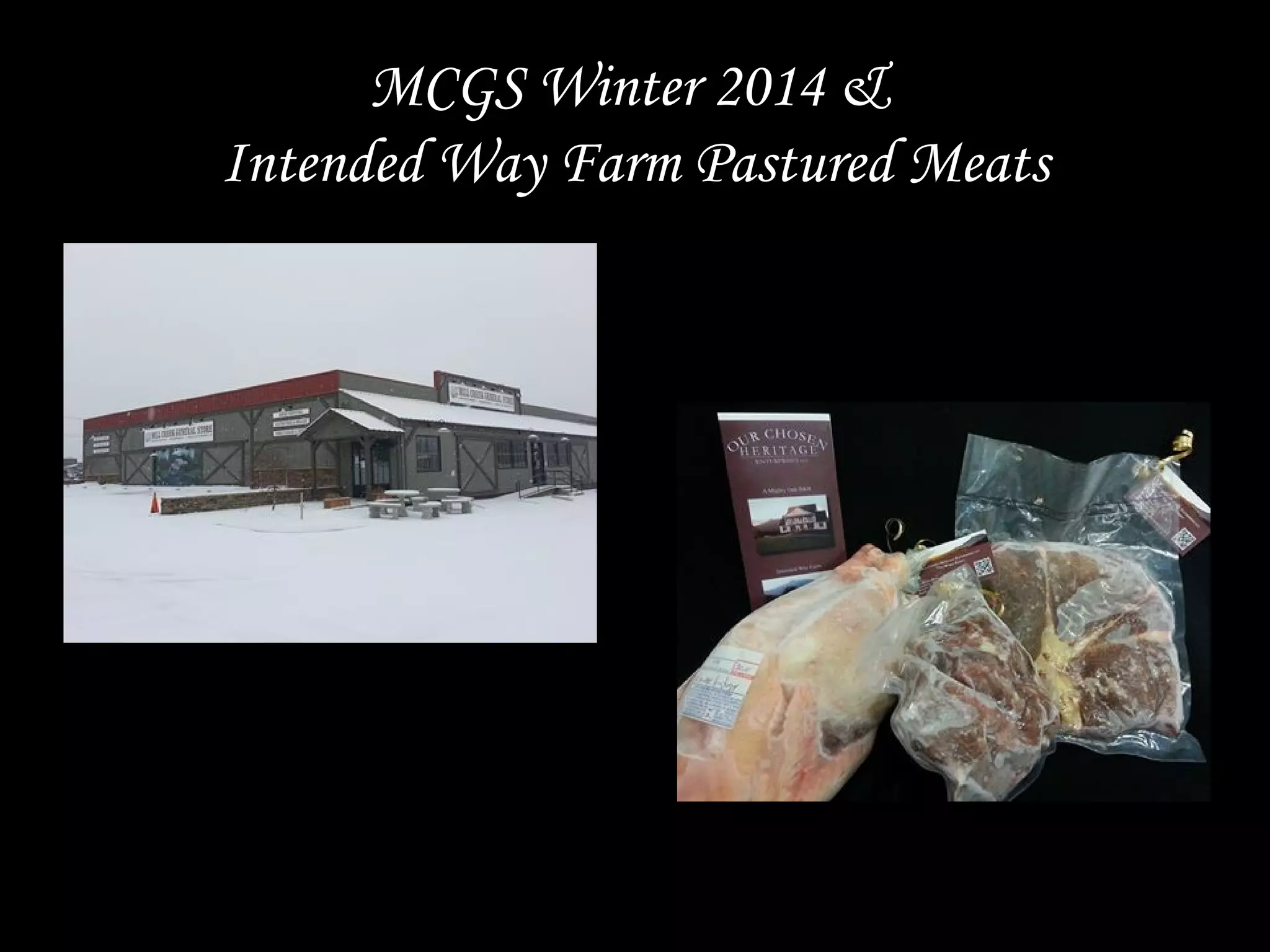 MCGS Winter 2014 &
Intended Way Farm Pastured Meats
 