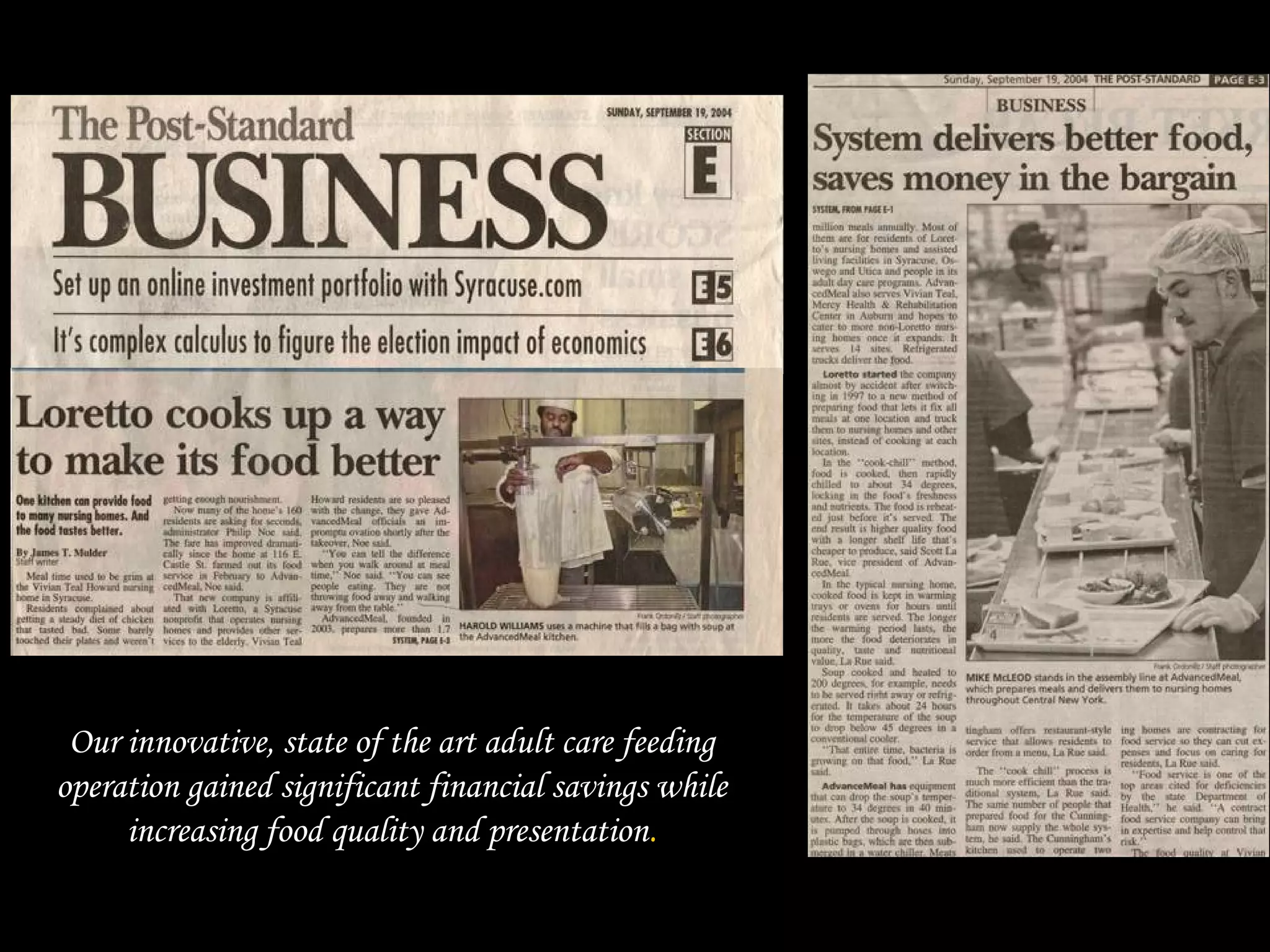 Our innovative, state of the art adult care feeding
operation gained significant financial savings while
increasing food quality and presentation.
 